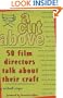 A CUT ABOVE: 50 Film Directors Talk About Their Craft