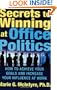 Secrets to Winning at Office Politics: How to Achieve Your Goals and Increase Your Influence at Work