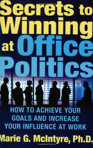 Secrets to Winning at Office Politics: How to Achieve Your Goals and Increase Your Influence at Work - Paperback