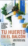 Tu huerto en el balcón: El cultivo de la farmacia y despensa ecológicas, en pequeños espacios (Sokoa)