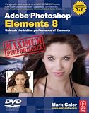Adobe Photoshop Elements 8: Maximum Performance: Unleash the hidden performance of Elements