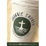 Organic Church: Growing Faith Where Life Happensby Neil Cole