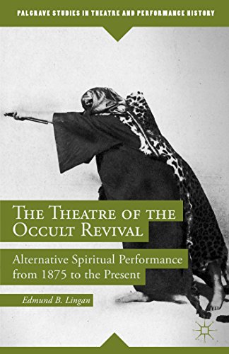 The Theatre of the Occult Revival: Alternative Spiritual Performance from 1875 to the Present (Palgrave Studies in Theatre and Performance History)
