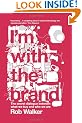 I'm With the Brand: The Secret Dialogue Between What We Buy and Who We Are.