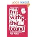 I'm With the Brand: The Secret Dialogue Between What We Buy and Who We Are.