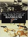 World's Great Handguns from 1450 to the Present Day