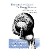 'Human Specialness': The Historical Dimension & the Historicisation of Humanitypar Peter Xavier Price