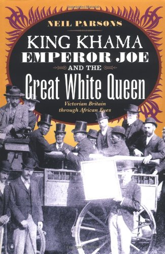 king khama emperor joe and the great white queen victorian britain through african eyes