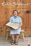 Echt S�dtirol: 85 Rezepte aus der Bergbauernk�che