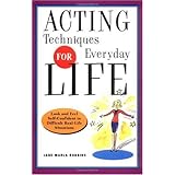 Acting Techniques for Everyday Life: Look and Feel Self-Confident in Difficult, Real-Life Situations