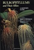 Bulbophyllums and Their Allies: A Grower's Guide