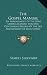 The Gospel Manual: An Arrangement of the Four Gospels Blended Into One Continuous Record of the Life and Ministry of Jesus Christ (1886)