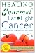 Healing Gourmet Eat to Fight Cancer