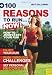 100 Reasons to Run...Now: How to Jump Start Your Running