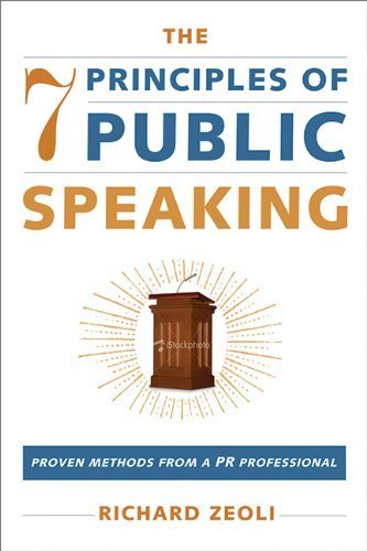 The 7 Principles of Public Speaking: Proven Methods from a PR Professional by Zeoli, Richard (2008) Paperback
