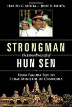 Strongman: The Extraordinary Life of Hun Sen: From Pagoda Boy to Prime Minister of Cambodia Strongman: The Extraordinary Life of Hun Sen: From Pagoda Boy to Prime Minister of Cambodia