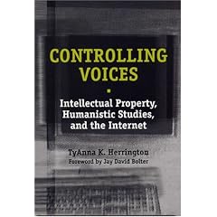 Controlling Voices: Intellectual Property, Humanistic Studies and the Internet