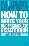 How to Write your Undergraduate Dissertation (Palgrave Study Skills)