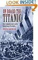 On Board the Titanic: The Complete Story with Eyewitness Accounts