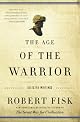 The Age of the Warrior: Selected Essays by Robert Fisk