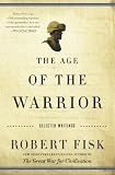 The Age of the Warrior: Selected Essays by Robert Fisk