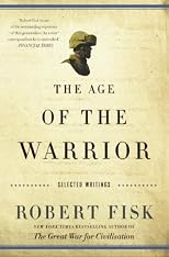 The Age of the Warrior: Selected Essays by Robert Fisk