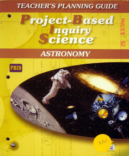 PROJECT-BASED INQUIRY SCIENCE TEACHER'S PLANNING GUIDE ASTRONOMY (PROJECT-BASED INQUIRY SCIENCE)