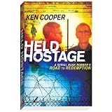 Held Hostage: A Serial Bank Robber's Road to Redemption ~ Ken Cooper