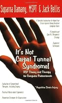 It's Not Carpal Tunnel Syndrome! RSI Theory & Therapy for Computer Professionals