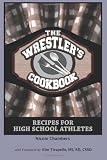 The Wrestlers Cookbook: Recipes for High School Athletes