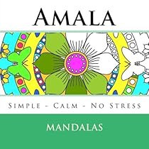 Amala Mandalas: Beautiful Mandala Coloring Book - Simple, calm, no stress Mandalas to color for children and adults alike - Would make a great gift / present. (Volume 1) Amala Mandalas: Beautiful Mandala Coloring Book - Simple, calm, no stress Mandalas to color for children and adults alike - Would make a great gift / present. (Volume 1)