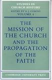 The Mission of the Church and the propagation of the faith : papers read at the seventh summer meeting and the eighth winter meeting of the Ecclesiastical History Society