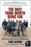 The Only Thing Worth Dying For: How Eleven Green Berets Fought for a New Afghanistan (P.S.)