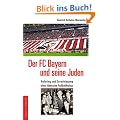 Der FC Bayern und seine Juden: Aufstieg und Zerschlagung einer liberalen Fu�ballkultur
