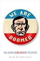 We Are Doomed: Reclaiming Conservative Pessimism