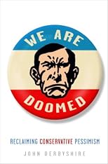 We Are Doomed: Reclaiming Conservative Pessimism