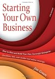 Starting Your Own Business: How to plan and build your own successful enterprise: checklists, tips, case studies and online coverage