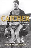 Catcher: How the Man Behind the Plate Became an American Folk Hero