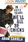 In Fifty Years We'll All Be Chicks: ....