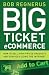 Big Ticket Ecommerce: How To Sell High-Priced Products And Services Using The Internet