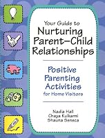 Your Guide to Nurturing Parent-Child Relationships: Positive Parenting Activities for Home Visitors