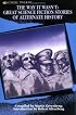 The Way It Wasn't: Great Science Fiction Stories of Alternate History
