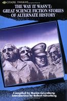 The Way It Wasn't: Great Science Fiction Stories of Alternate History