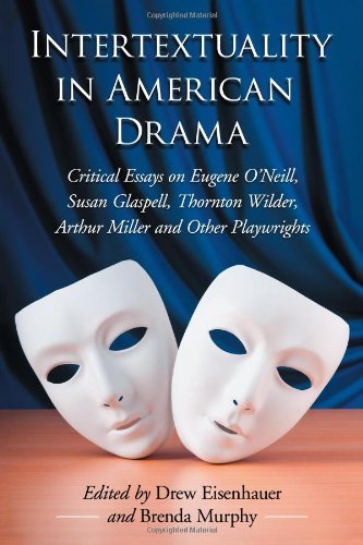Intertextuality in American Drama: Critical Essays on Eugene O'Neill, Susan Glaspell, Thornton Wilder, Arthur Miller and Other Playwrights