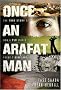 Once an Arafat Man: The True Story of How a PLO Sniper Found a New Life