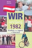 Wir vom Jahrgang 1982: Kindheit und Jugend in �sterreich