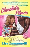 Chocolate, please : my adventures in food, fat, and freaks