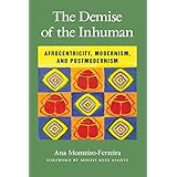 demise of the inhuman the afrocentricity modernism and postmodernism