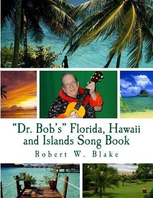 [(Dr. Bob's Florida, Hawaii and Islands Song Book)] [Author: Robert W Blake] published on (July, 2013)