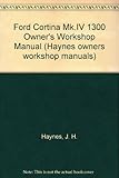 Ford Cortina MK IV 1300 owners workshop manual ...
